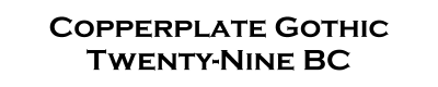 Copperplate Gothic Twenty-Nine BC Font for Place Cards